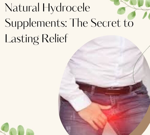 Natural Hydrocele Supplements: The Secret to Lasting Relief