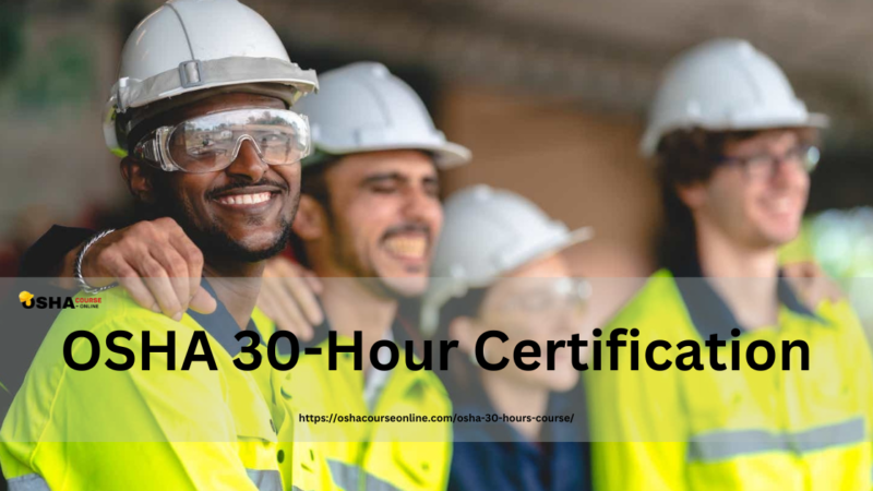 How OSHA 30-Hour Certification Makes You a More Valuable Employee