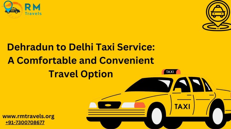 Best Dehradun to Delhi Taxi Service