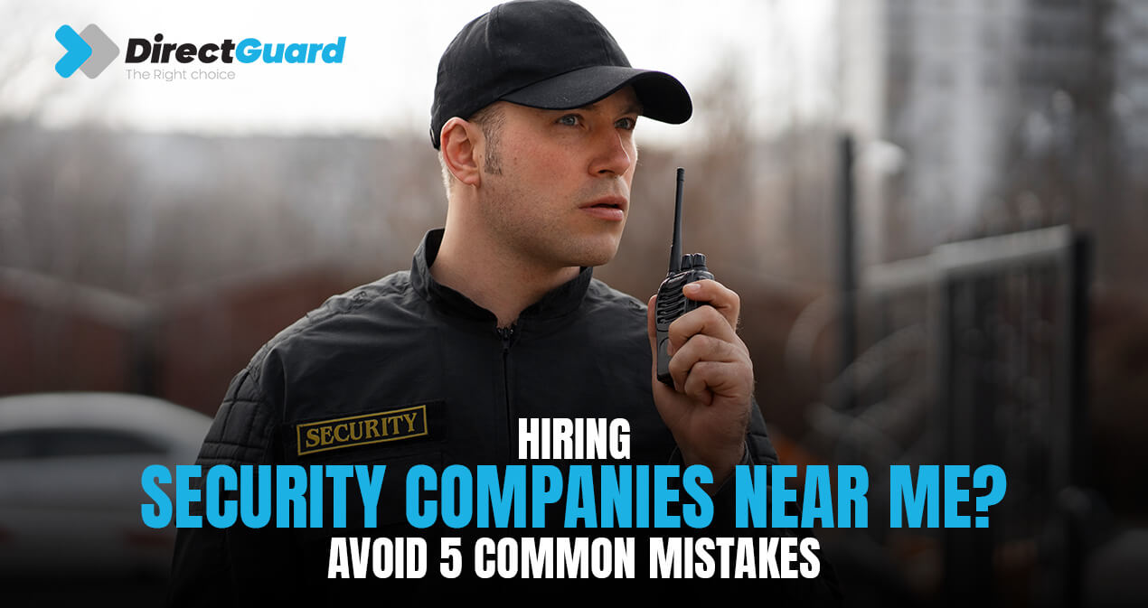 Hiring Security Companies Near Me? Avoid 5 Common Mistakes