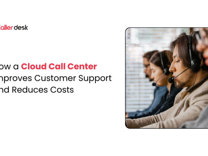 How a Cloud Call Center Improves Customer Support and Cuts Costs