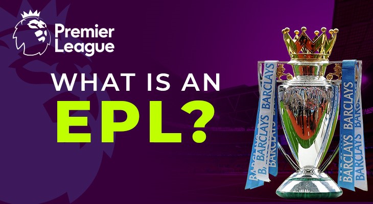 What is an EPL? A Comprehensive Guide to the English Premier League