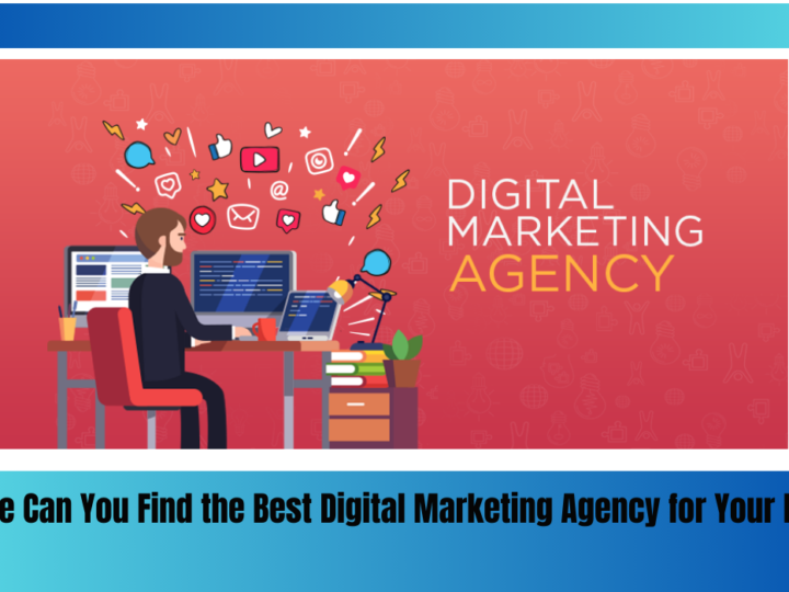 Where Can You Find the Best Digital Marketing Agency for Your Needs?